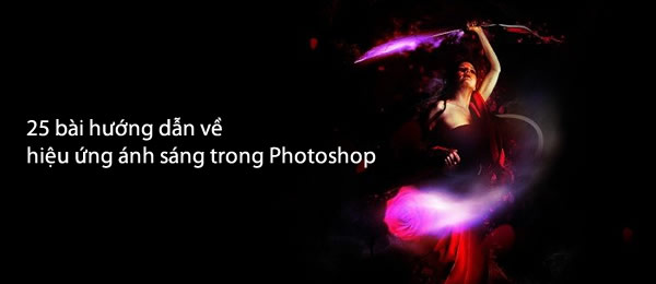  25 bài hướng dẫn về hiệu ứng ánh sáng trong Photoshop